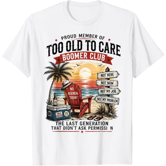 Retro Proud Member Of Too Old To Care Boomer Club T-Shirt WHITE Unisex S-5XL Hot Trending Shirt, Vintage Birthday Gift