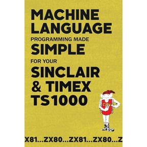 Retro Reproductions Machine Language Programming Made Simple for your Sinclair & Timex TS1000, Book 24, (Paperback)
