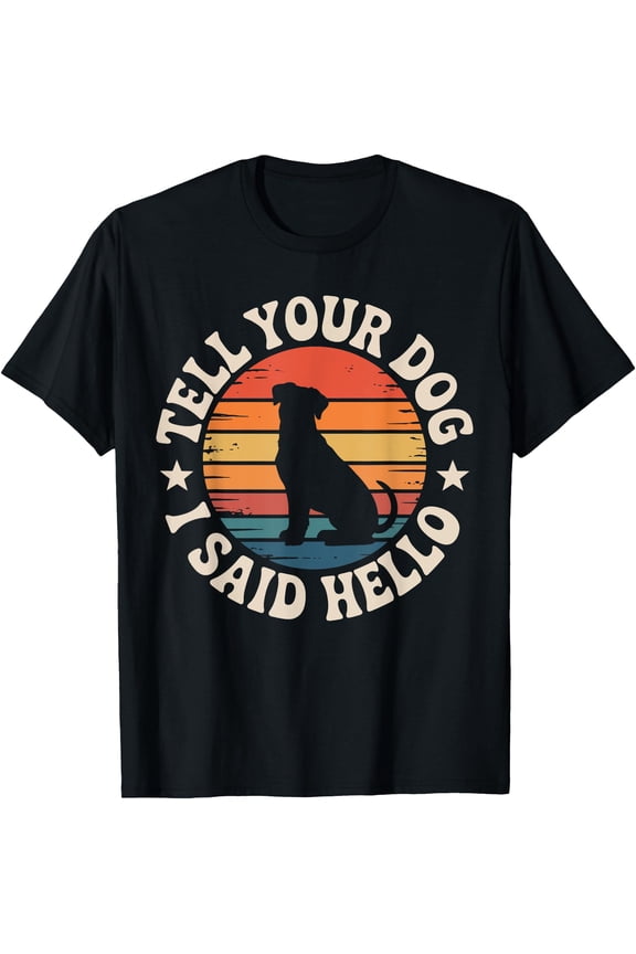 Retro Sunset Dog Silhouette Tell Your Dog I Said Hello T-Shirt Pet Owner Gift