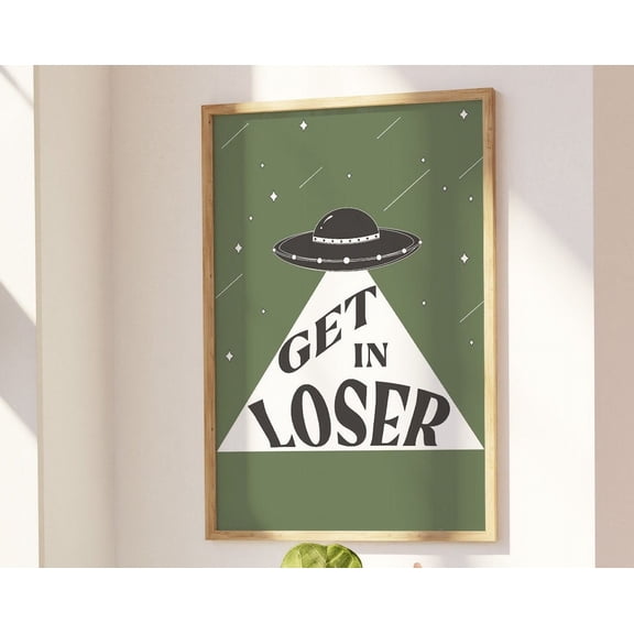 Retro Ufo Print, Get In Loser Quote Wall Art, Preppy Poster, Dorm Room Decor, Wall Arts Wall Art, Modern Wall Decor, 12x18 UNFRAMED