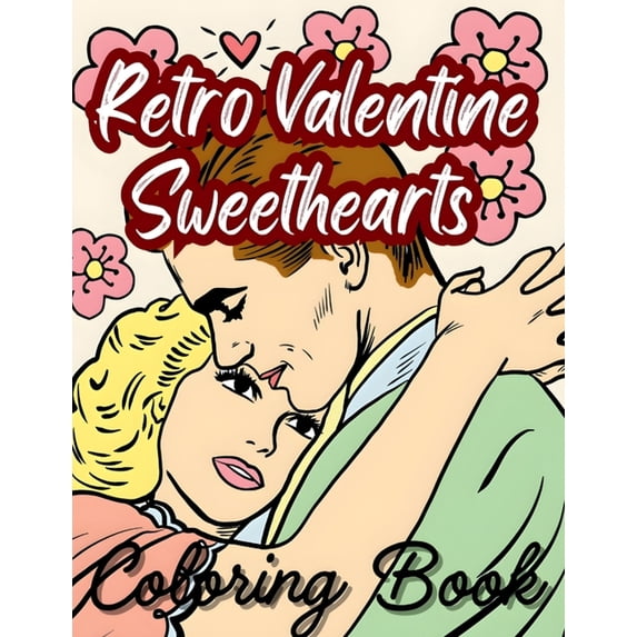Retro Valentine Sweethearts Coloring Book: Romanticize Era Vintage Love Coloring Book, (Paperback)