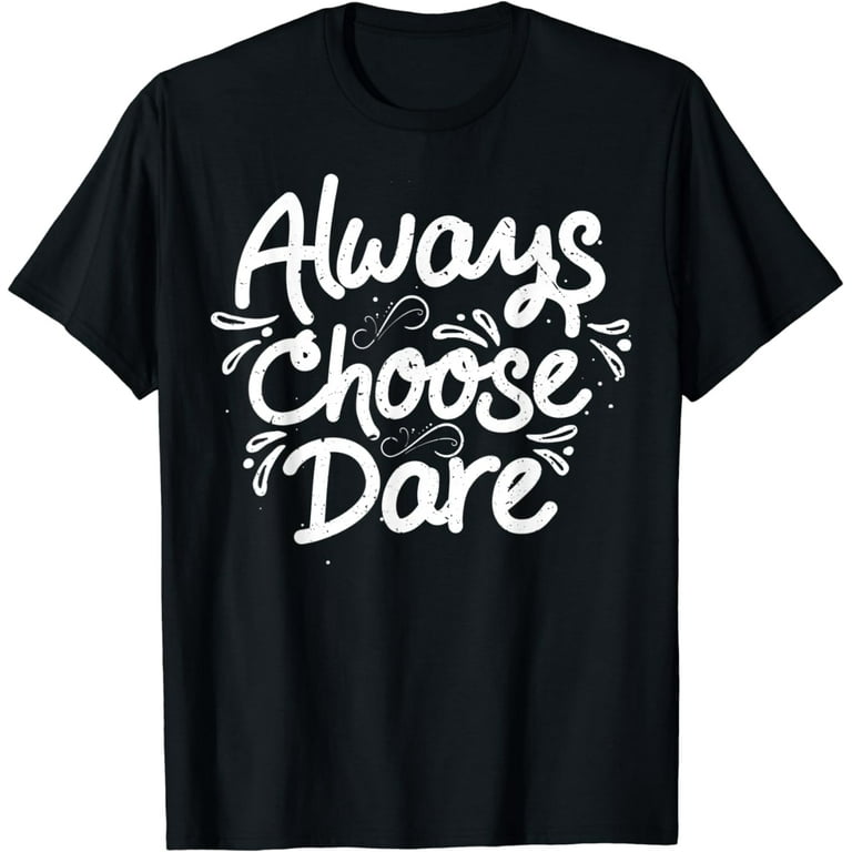 Always Choose Dare Funny Gift Shirt Always Choose Dare Funny Gift Shirt
