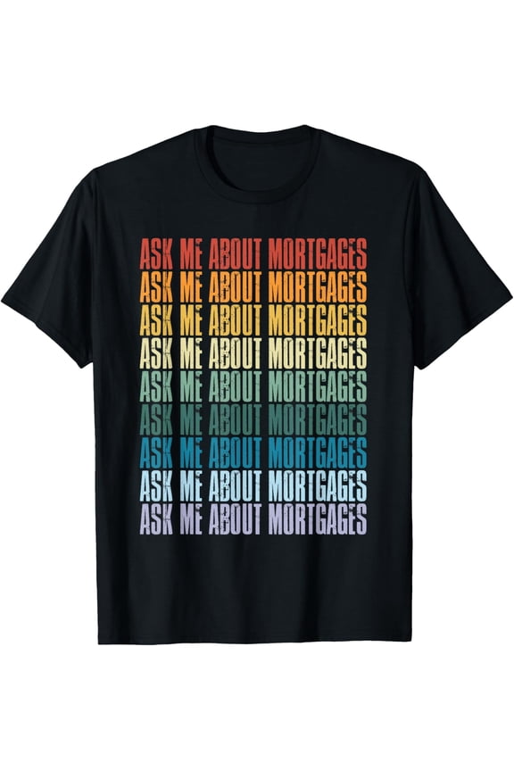 Retro Vintage Ask Me About Mortgages T-Shirt Funny Mortgage Broker Loan Officer Gift Professional Career Apparel Men Women Unisex Short Sleeve Tee