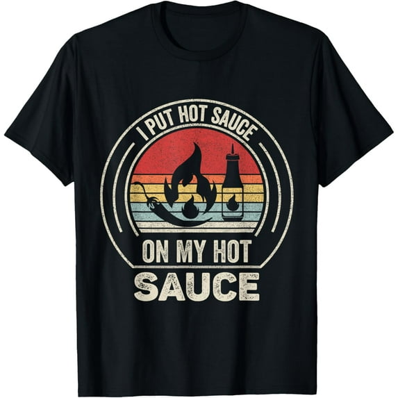 Retro Vintage I Put Hot Sauce On My Hot Sauce T-Shirt men and women can wear, black, white, gifts