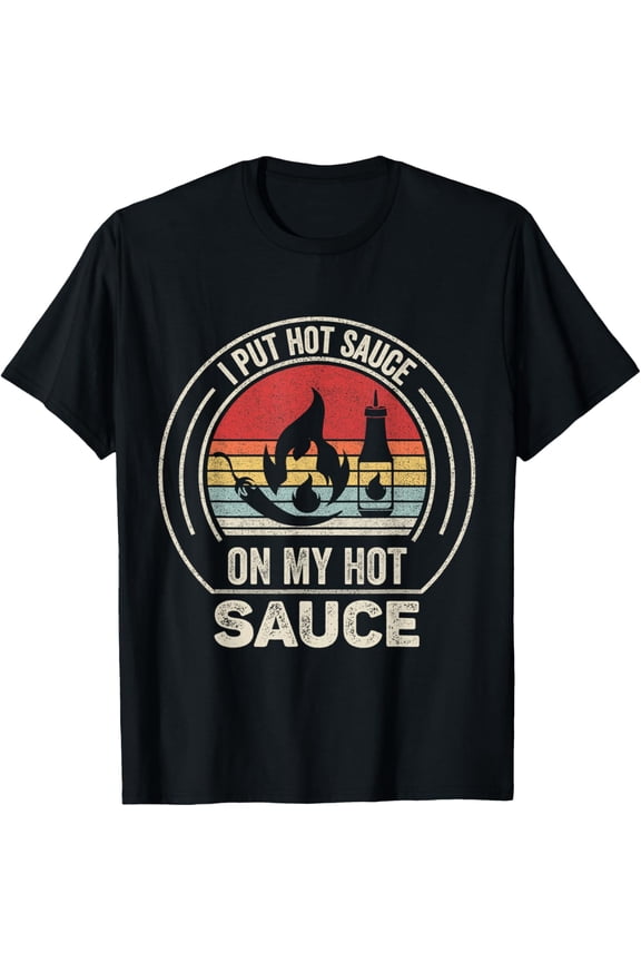 Retro Vintage I Put Hot Sauce On My Hot Sauce T-Shirt