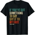 thumbnail image 1 of Retro Vintage If You've Got Something to Say It To My Face T-Shirt, 1 of 3