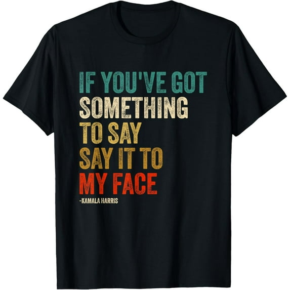 Retro Vintage If You've Got Something to Say It To My Face T-Shirt