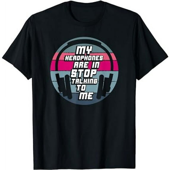 Retro Vintage My Headphones Are In Stop Talking To Me T-Shirt