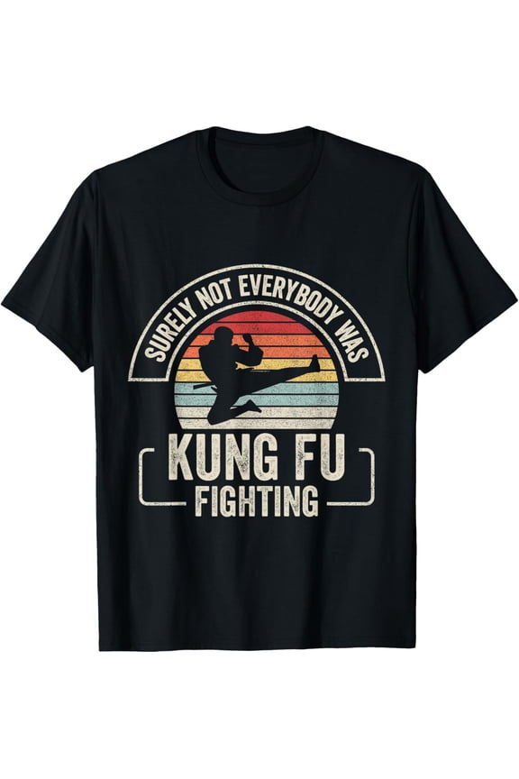Retro Vintage Surely Not Everybody Was Kung Fu Fighting T-Shirt men and women can wear, black, white, gifts