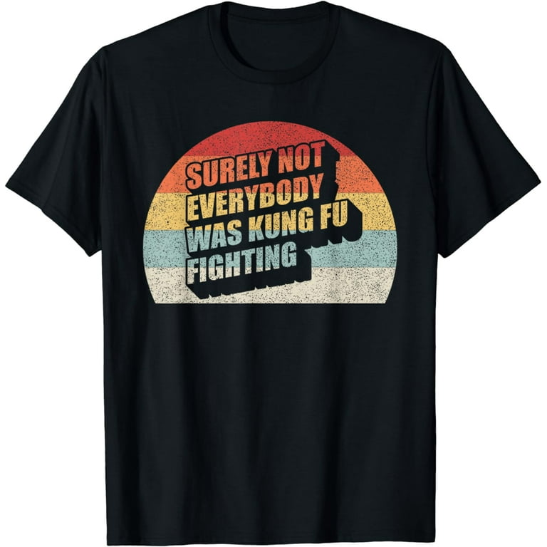 Vintage Surely Not Everyone Was Kung Fu Fighting T-Shirt Vintage Surely Not Everyone Was Kung Fu Fighting T-Shirt