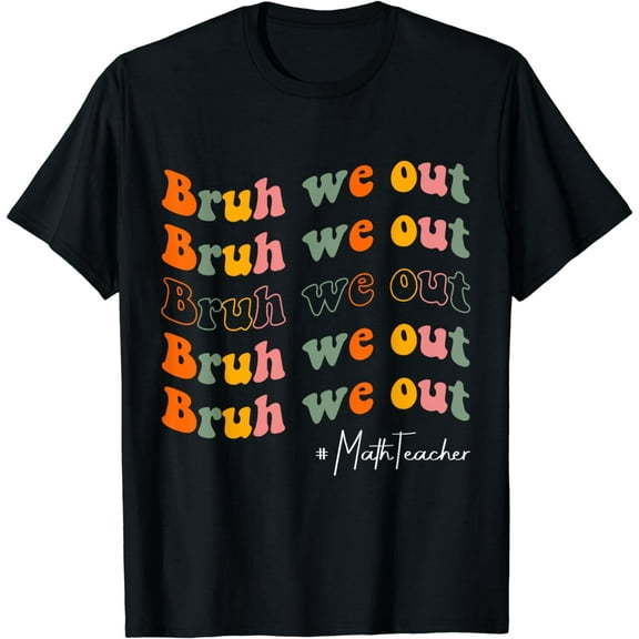 Retro Wavy End Of School Year Math Teachers Bruh We Out T-Shirt