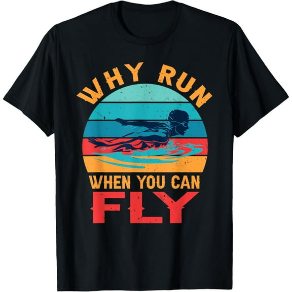 Retro Why Run When You Can Fly Swimming Butterfly Swim T-Shirt