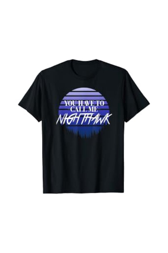 Retro, You Have To Call Me Nighthawk T-Shirt, Unisex T-Shirt