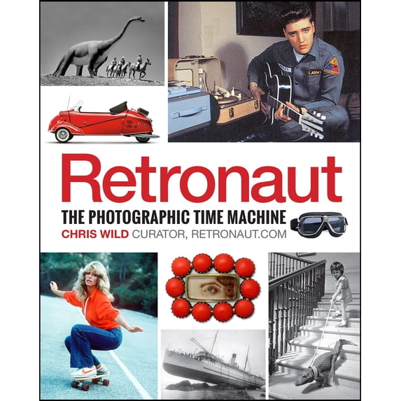 Retronaut: The Photographic Time Machine (Hardcover)