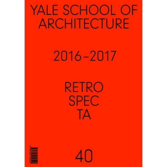 Retrospecta Retrospecta #40: Yale School of Architectue 2016 - 17, (Paperback)