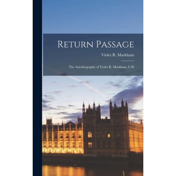 Return Passage: the Autobiography of Violet R. Markham, C.H Hardcover 1013407105 9781013407109 Markham, Violet R Violet Rosa
