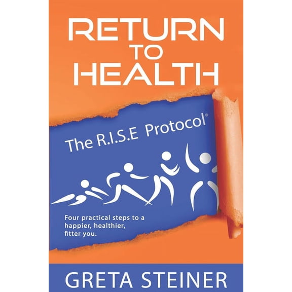Return To Health The R.I.S.E Protocol(R): Four practical steps to a happier, healthier, fitter you, (Paperback)
