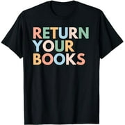 Return Your Books, School Librarian T-Shirt