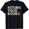 thumbnail image 1 of Return Your Books, School Librarian T-Shirt, 1 of 4