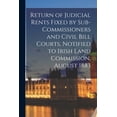 thumbnail image 1 of Return of Judicial Rents Fixed by Sub-Commissioners and Civil Bill Courts, Notified to Irish Land Commission, August 1883 (Paperback), 1 of 1