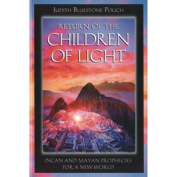 Return of the Children of Light : Incan and Mayan Prophecies for a New World (Paperback)