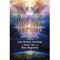 thumbnail image 1 of Return of the Divine Sophia: Healing the Earth Through the Lost Wisdom Teachings of Jesus, Isis, and Mary Magdalene, (Paperback), 1 of 1