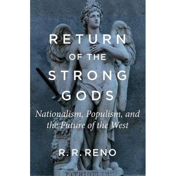 Return of the Strong Gods: Nationalism, Populism, and the Future of the West, (Paperback)