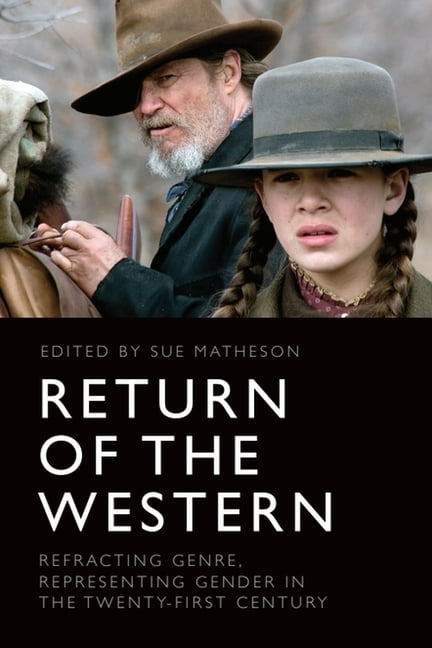 Return of the Western: Refracting Genre, Representing Gender in the Twenty-First Century, (Paperback)