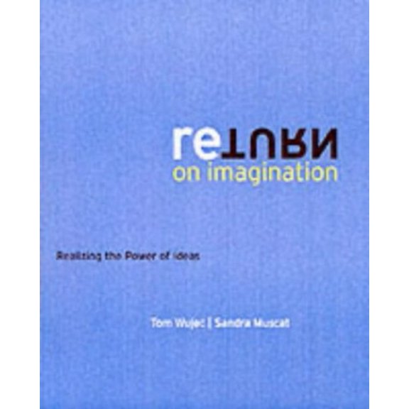 Pre-Owned Return on Imagination: Realizing the Power of Ideas (Hardcover) 0130622850 9780130622853