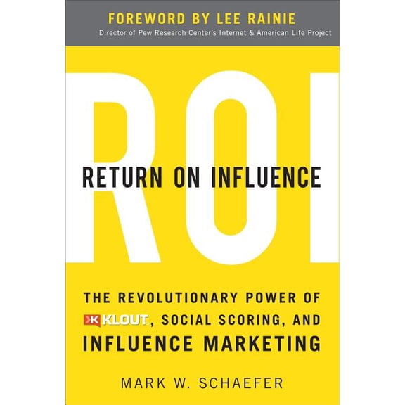Return on Influence: The Revolutionary Power of Klout, Social Scoring, and Influence Marketing, (Hardcover)