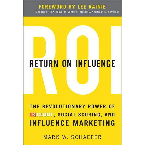 Return On Influence: The Revolutionary Power of Klout, Social Scoring, and Influence Marketing, (Hardcover)