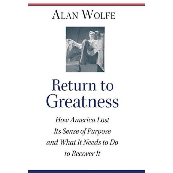 Pre-Owned Return to Greatness: How America Lost Its Sense of Purpose and What It Needs to Do to Recover It (Hardcover) 0691119333 9780691119335