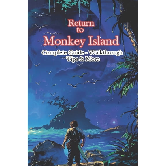 Return to Monkey Island Complete Guide - Walkthrough - Tips & More, (Paperback)