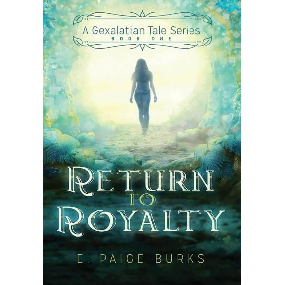 Return to Royalty: A Gexalatian Tale Series Book One, (Hardcover)