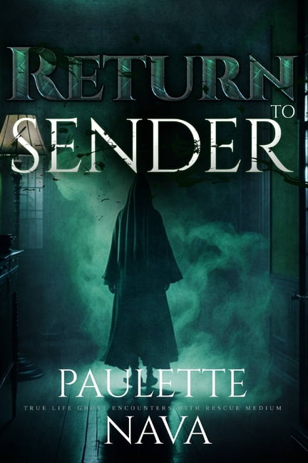 Return to Sender: True life ghost encounter with Rescue Medium Paulette Nava, (Paperback)