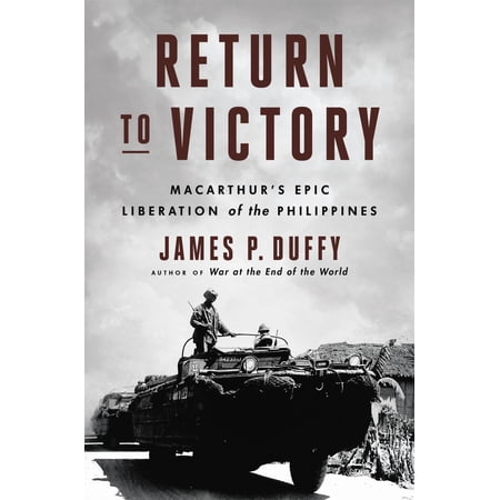 Return to Victory: MacArthur's Epic Liberation of the Philippines