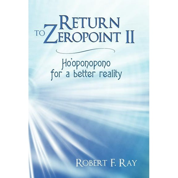 Return to Zeropoint II: Ho'oponopono for a Better Reality, (Hardcover)