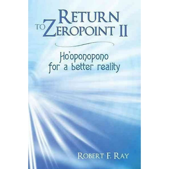 Return to Zeropoint II: Ho'oponopono for a Better Reality (Paperback)