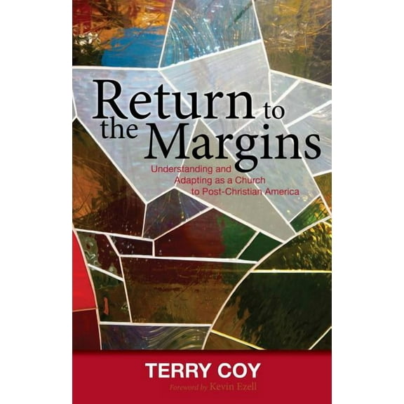 Return to the Margins: Understanding and Adapting as a Church to Post-Christian America (Paperback) by Terry Coy, Kevin Ezell
