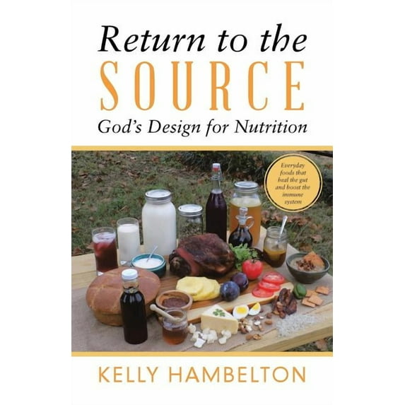 Return to the Source: God'S Design for Nutrition (Paperback) by Kelly Hambelton