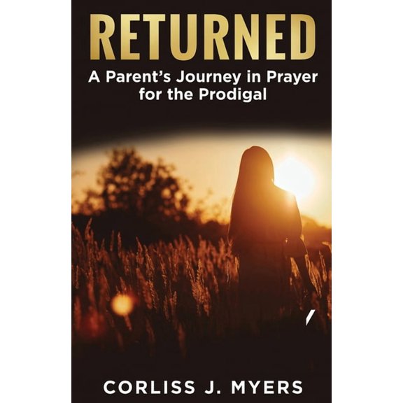 Returned A Parent's Journey in Prayer for the Prodigal, (Paperback)