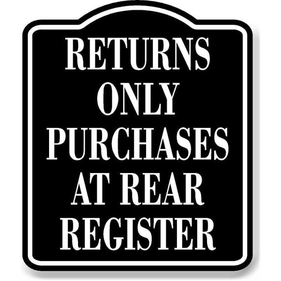 Returns Only Purchases At Rear Register BLACK Aluminum Composite Sign ...