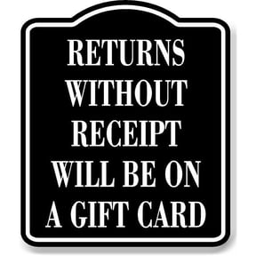 Returns Without Receipt Will Be On A Gift Card BLACK Aluminum Composite Sign, 8.5"x10"