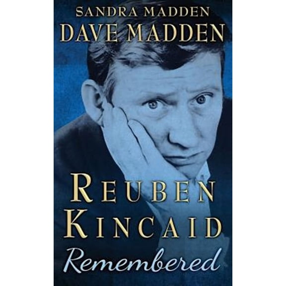 Reuben Kincaid Remembered : The Memoir of Dave Madden