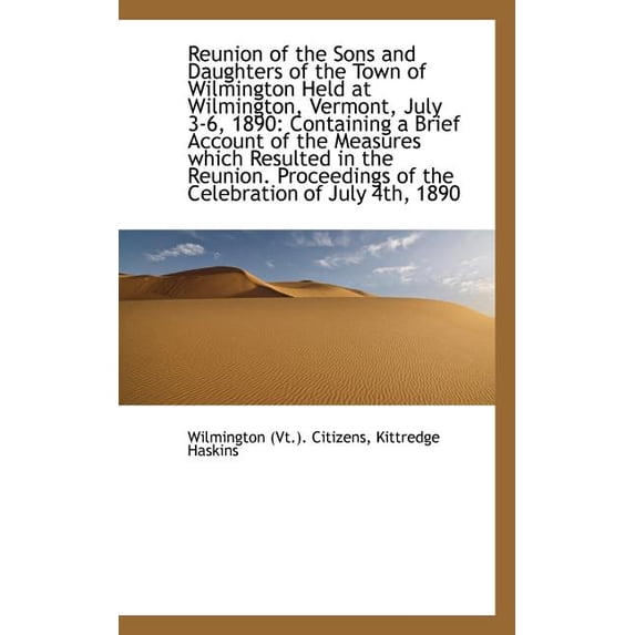 Reunion of the Sons and Daughters of the Town of Wilmington Held at Wilmington, Vermont, July 3-6, 1 (Paperback)
