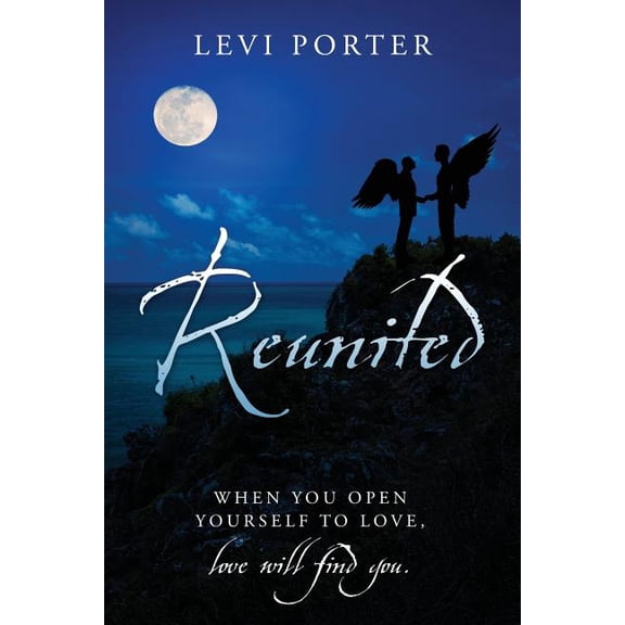 Reunited: WHEN YOU OPEN YOURSELF TO LOVE, love will find you., (Paperback)