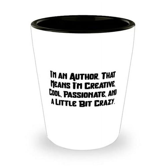 Reusable Author Gifts, I'm an Author. That Means I'm Creative, Cool, Passionate, and a, Motivational Holiday Shot Glass Gifts For Coworkers