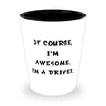 thumbnail image 1 of Reusable Driver, Of Course, I'm Awesome. I'm a Driver, Unique Holiday Shot Glass For Coworkers, 1 of 1