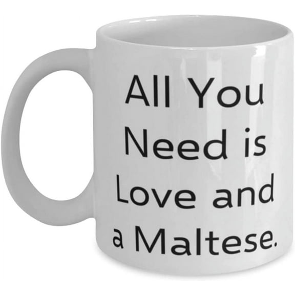 Reusable Maltese Dog 11oz 15oz Mug, All You Need is Love and a Maltese, Best for Dog Lovers, Holiday