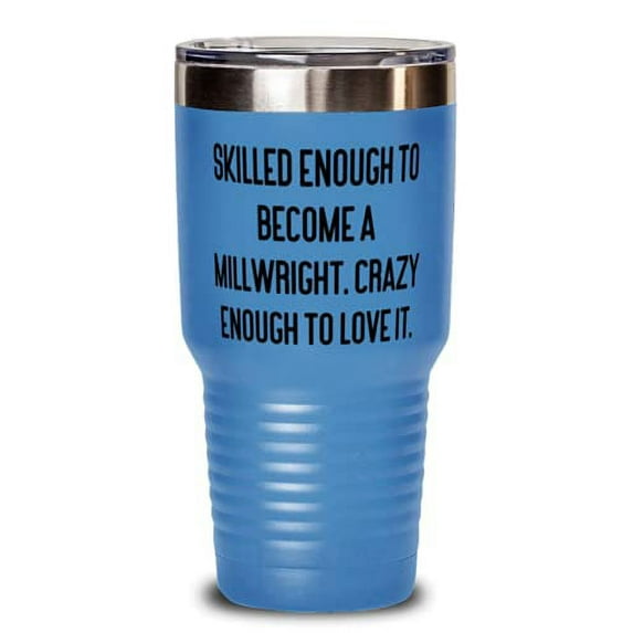 Reusable Millwright Gifts, Skilled Enough to Become a Millwright. Crazy Enough to Love It, Love Christmas 30oz Tumbler From Coworkers